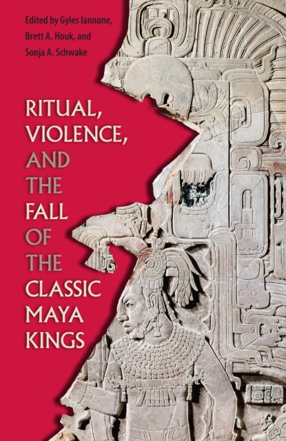 Ritual, Violence, and the Fall of the Classic Maya Kings, EPUB eBook