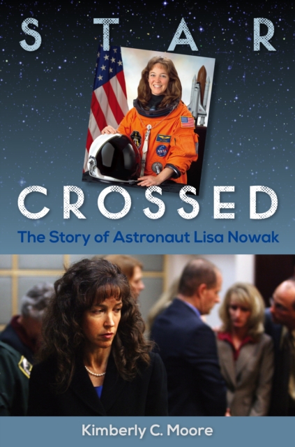 Star Crossed : The Story of Astronaut Lisa Nowak, EPUB eBook