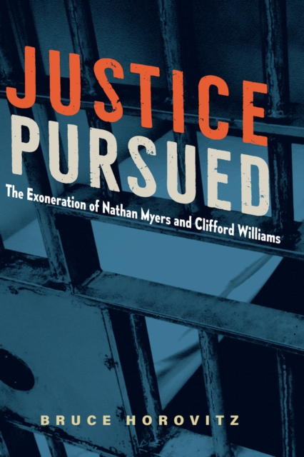 Justice Pursued : The Exoneration of Nathan Myers and Clifford Williams, PDF eBook