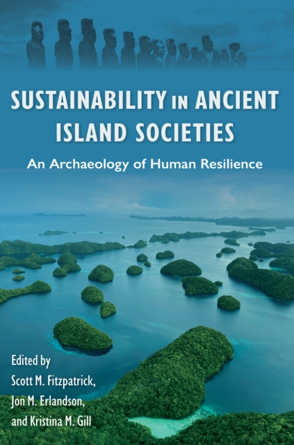 Sustainability in Ancient Island Societies : An Archaeology of Human Resilience, PDF eBook