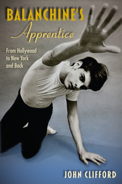 Balanchine's Apprentice : From Hollywood to New York and Back, EPUB eBook
