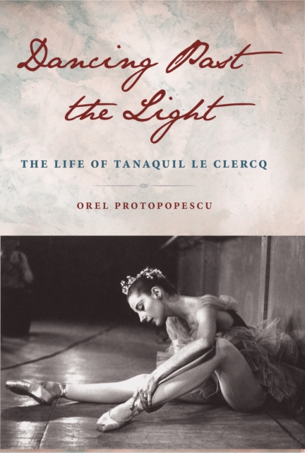 Dancing Past the Light : The Life of Tanaquil Le Clercq, EPUB eBook