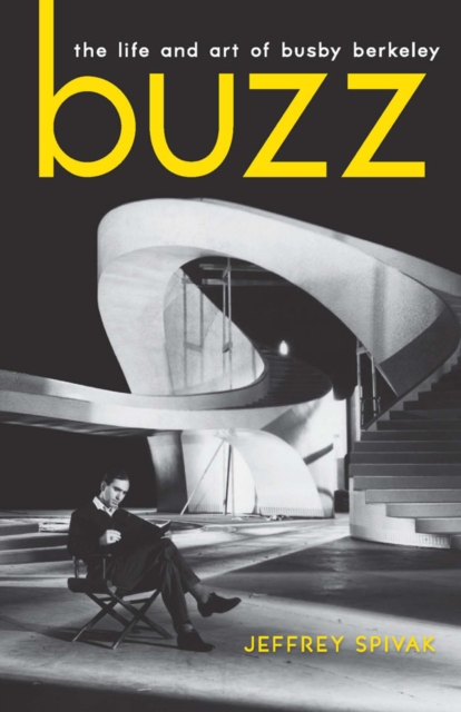 Buzz : The Life and Art of Busby Berkeley, EPUB eBook