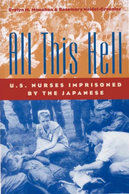All This Hell : U.S. Nurses Imprisoned by the Japanese, EPUB eBook