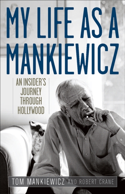 My Life as a Mankiewicz : An Insider's Journey Through Hollywood, PDF eBook