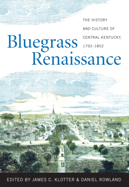Bluegrass Renaissance : The History and Culture of Central Kentucky, 1792-1852, PDF eBook
