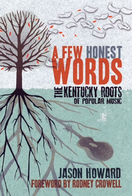 A Few Honest Words : The Kentucky Roots of Popular Music, PDF eBook