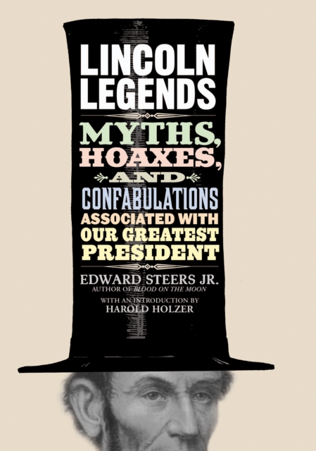 Lincoln Legends : Myths, Hoaxes, and Confabulations Associated with Our Greatest President, EPUB eBook
