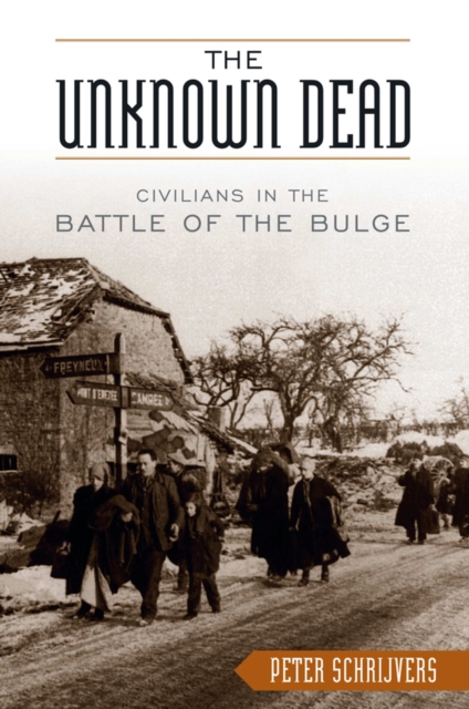 The Unknown Dead : Civilians in the Battle of the Bulge, EPUB eBook