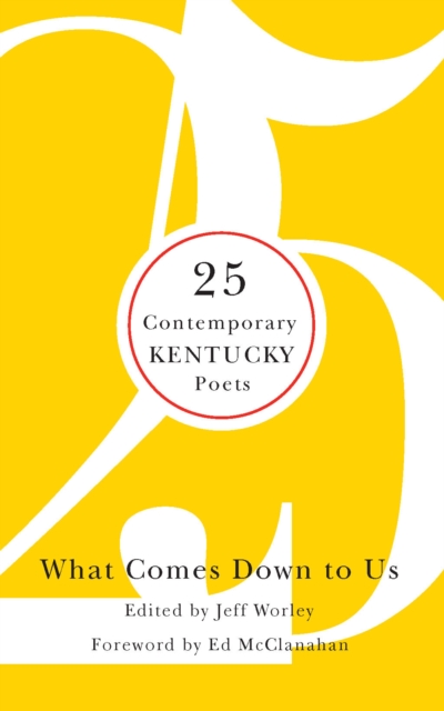 What Comes Down to Us : 25 Contemporary Kentucky Poets, EPUB eBook