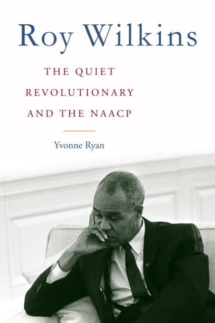 Roy Wilkins : The Quiet Revolutionary and the NAACP, EPUB eBook