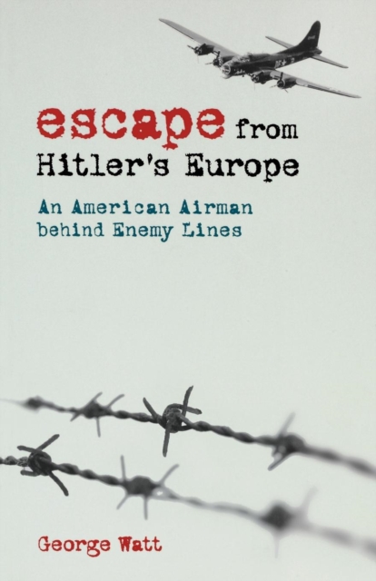 Escape from Hitler's Europe : An American Airman behind Enemy Lines, PDF eBook