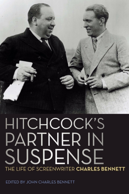 Hitchcock's Partner in Suspense : The Life of Screenwriter Charles Bennett, EPUB eBook