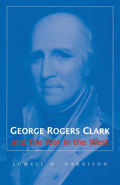 George Rogers Clark and the War in the West, EPUB eBook