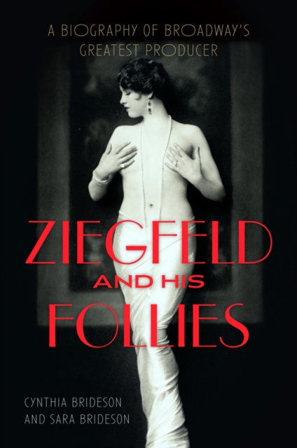 Ziegfeld and His Follies : A Biography of Broadway's Greatest Producer, EPUB eBook