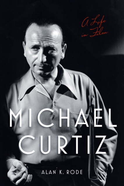 Michael Curtiz : A Life in Film, PDF eBook
