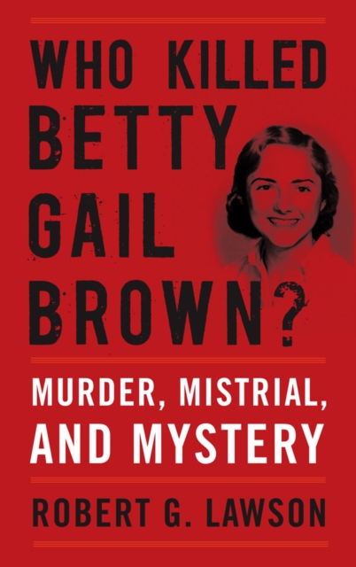 Who Killed Betty Gail Brown? : Murder, Mistrial, and Mystery, PDF eBook
