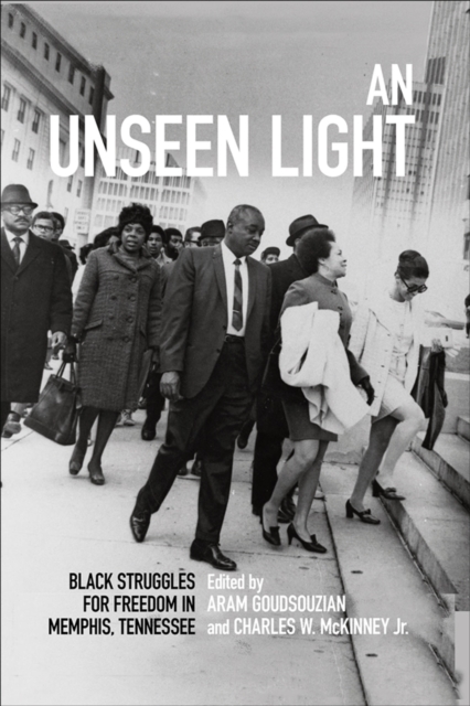 An Unseen Light : Black Struggles for Freedom in Memphis, Tennessee, PDF eBook