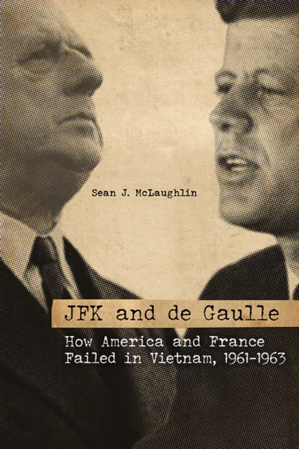 JFK and de Gaulle : How America and France Failed in Vietnam, 1961-1963, PDF eBook