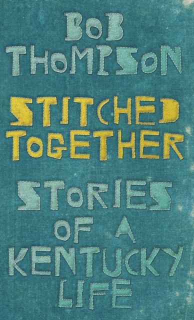 Stitched Together : Stories of a Kentucky Life, Hardback Book
