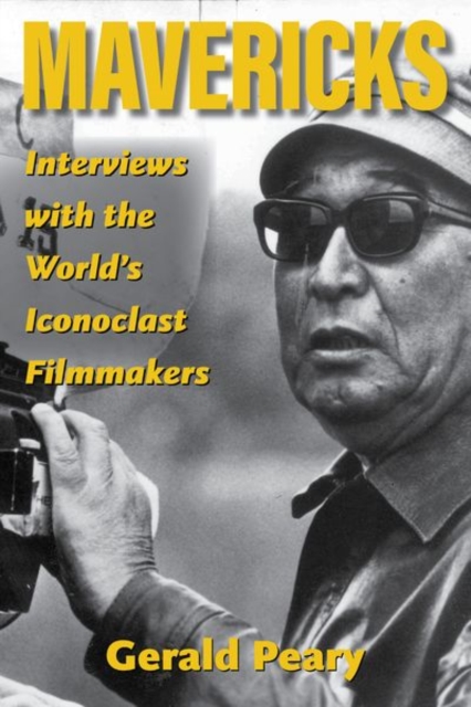 Mavericks : Interviews with the World's Iconoclast Filmmakers, Hardback Book