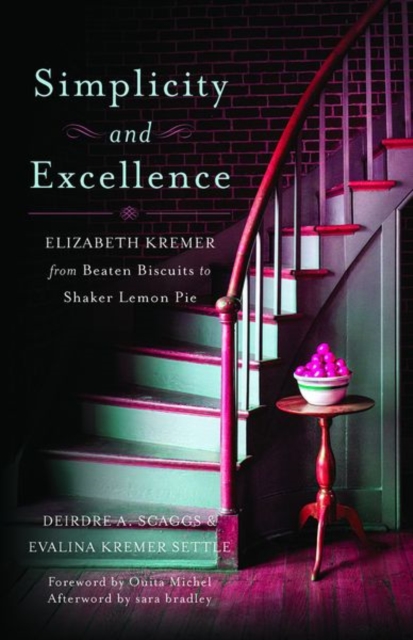 Simplicity and Excellence : Elizabeth Kremer from Beaten Biscuits to Shaker Lemon Pie, Hardback Book