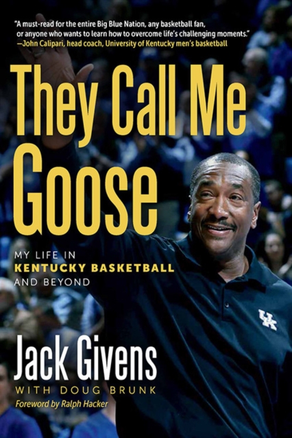 They Call Me Goose : My Life in Kentucky Basketball and Beyond, Paperback / softback Book