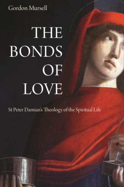 The Bonds of Love : St. Peter Damian's Theology of the Spiritual Life, Hardback Book