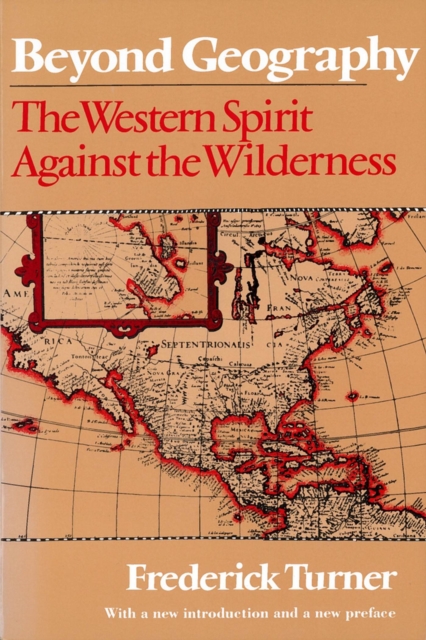 Beyond Geography : The Western Spirit Against the Wilderness, Paperback / softback Book