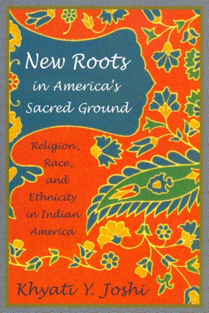 New Roots in America's Sacred Ground : Religion, Race, and Ethnicity in Indian America, PDF eBook