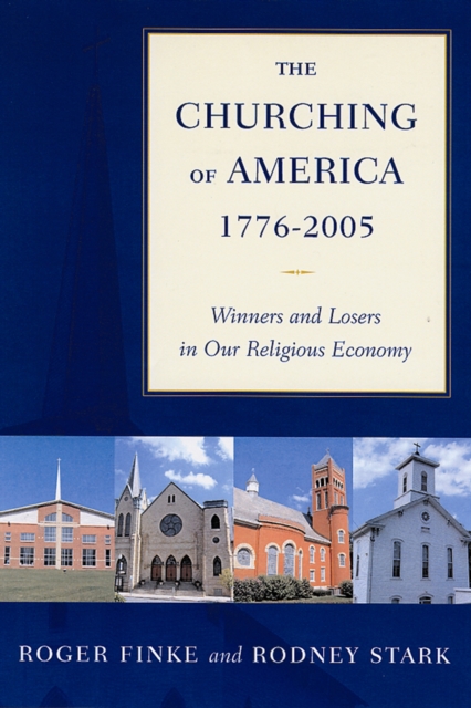 The Churching of America, 1776-2005 : Winners and Losers in Our Religious Economy, PDF eBook