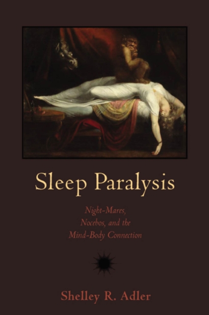 Sleep Paralysis : Night-mares, Nocebos, and the Mind-Body Connection, Paperback / softback Book