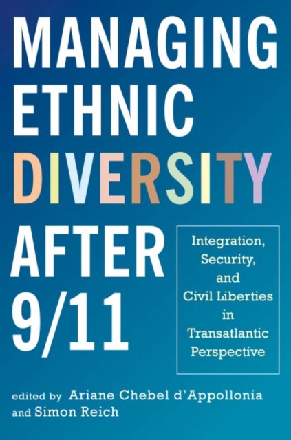 Managing Ethnic Diversity after 9/11 : Integration, Security, and Civil Liberties in Transatlantic Perspective, PDF eBook