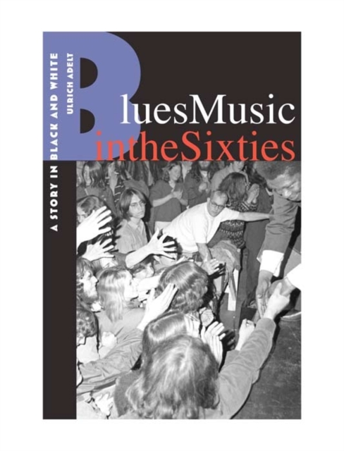 Blues Music in the Sixties : A Story in Black and White, PDF eBook