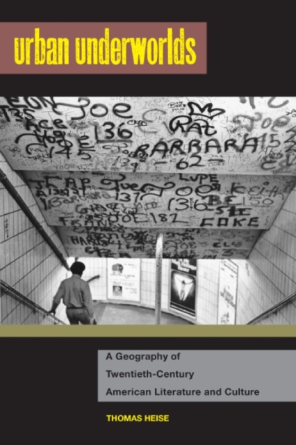 Urban Underworlds : A Geography of Twentieth-Century American Literature and Culture, PDF eBook