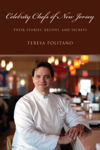 Celebrity Chefs of New Jersey : Their Stories, Recipes, and Secrets, PDF eBook