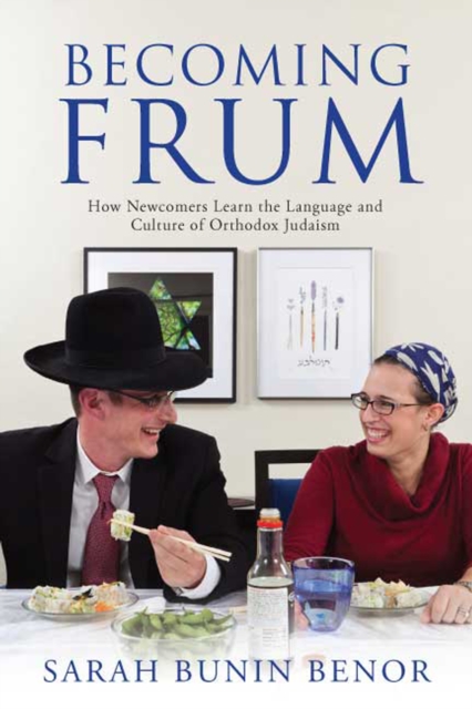 Becoming Frum : How Newcomers Learn the Language and Culture of Orthodox Judaism, PDF eBook