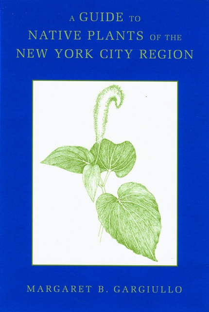 A Guide to Native Plants of the New York City Region, PDF eBook