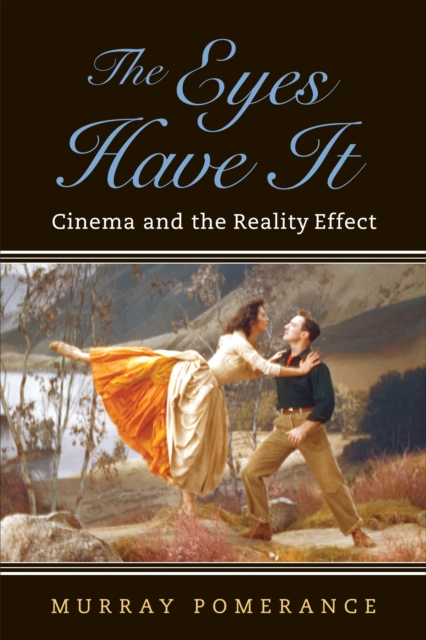 The Eyes Have It : Cinema and the Reality Effect, PDF eBook