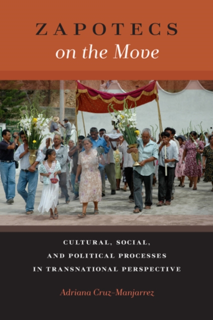 Zapotecs on the Move : Cultural, Social, and Political Processes in Transnational Perspective, PDF eBook
