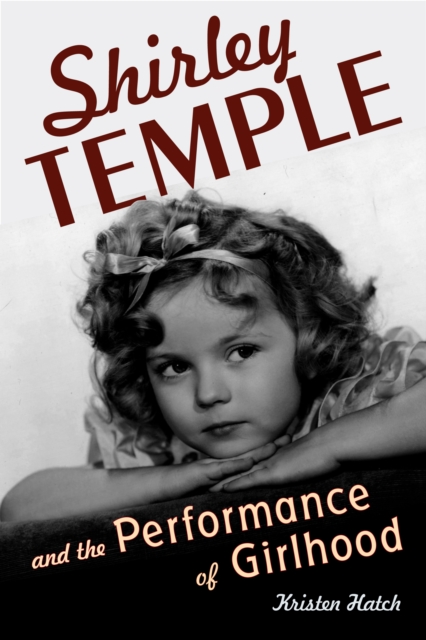 Shirley Temple and the Performance of Girlhood, PDF eBook