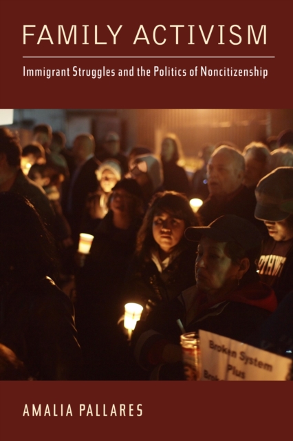Family Activism : Immigrant Struggles and the Politics of Noncitizenship, PDF eBook