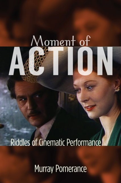 Moment of Action : Riddles of Cinematic Performance, PDF eBook
