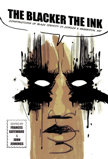 The Blacker the Ink : Constructions of Black Identity in Comics and Sequential Art, PDF eBook