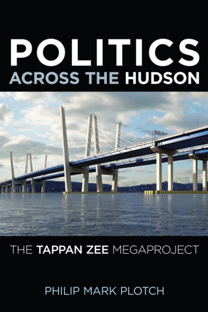 Politics Across the Hudson : The Tappan Zee Megaproject, PDF eBook