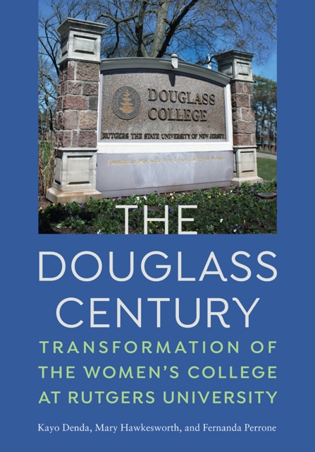 The Douglass Century : Transformation of the Women's College at Rutgers University, PDF eBook