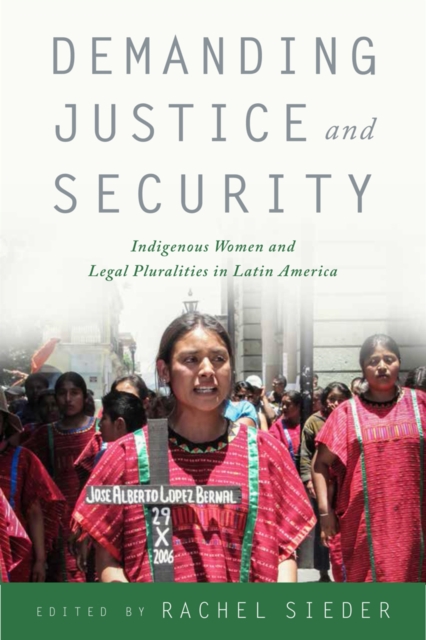 Demanding Justice and Security : Indigenous Women and Legal Pluralities in Latin America, PDF eBook