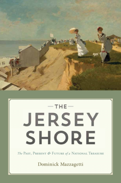 The Jersey Shore : The Past, Present & Future of a National Treasure, PDF eBook