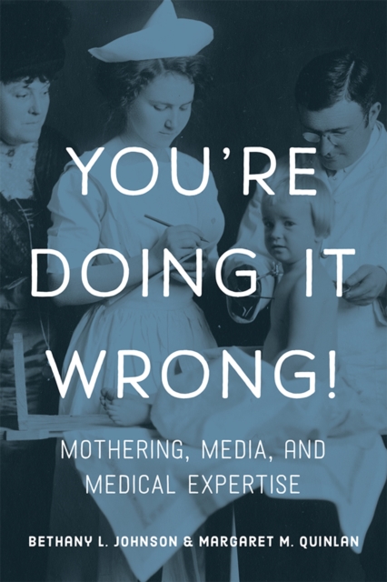 You're Doing it Wrong! : Mothering, Media, and Medical Expertise, PDF eBook