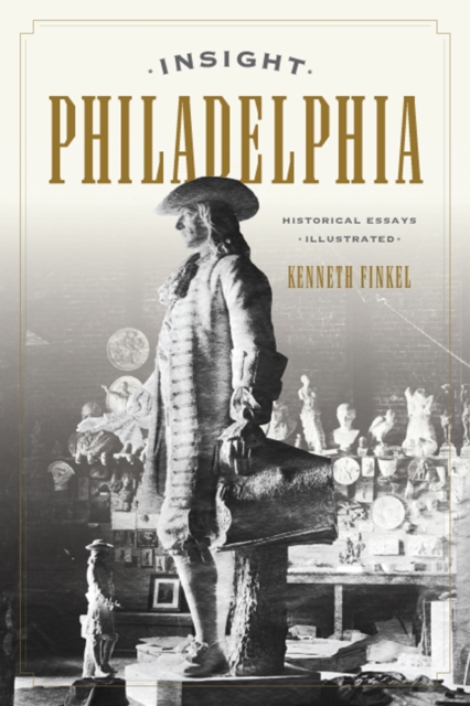 Insight Philadelphia : Historical Essays Illustrated, EPUB eBook